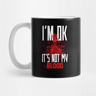 I'm Ok It's Not My Blood Funny Zombie Mug